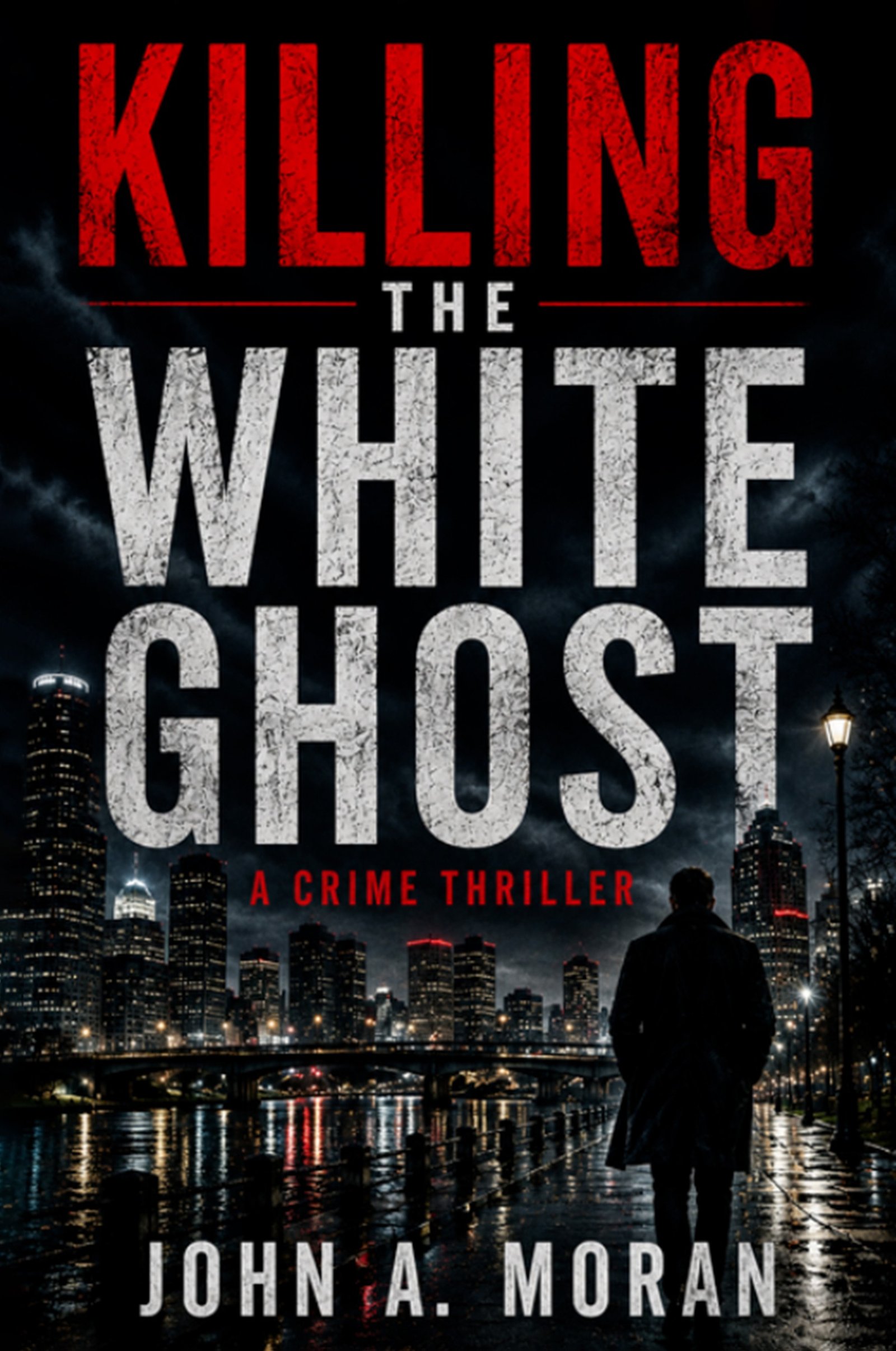 Killing the White Ghost by John A. Moran